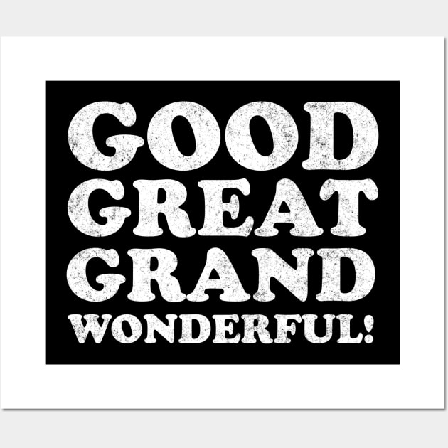 Good, Great, Grand, Wonderful! Wall Art by BodinStreet